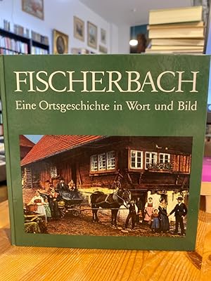 Fischerbach. Eine Ortsgeschichte in Wort und Bild.