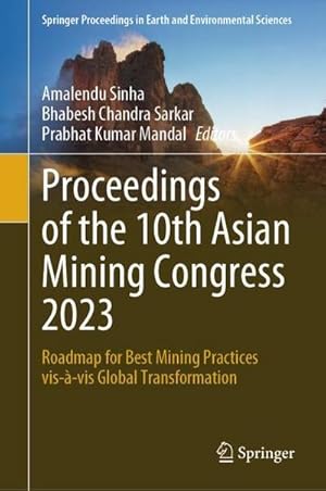 Seller image for Proceedings of the 10th Asian Mining Congress 2023 : Roadmap for Best Mining Practices vis--vis Global Transformation for sale by AHA-BUCH GmbH