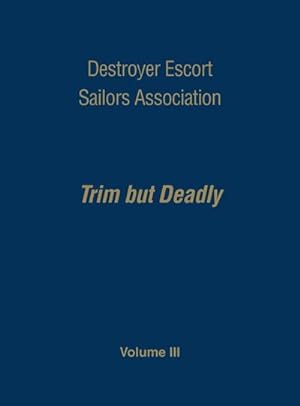 Seller image for Destroyer Escort Sailors Association : Trim But Deadly, Vol III for sale by AHA-BUCH GmbH