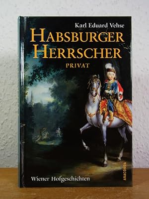 Imagen del vendedor de Habsburger Herrscher privat. Wiener Hofgeschichten a la venta por Antiquariat Weber