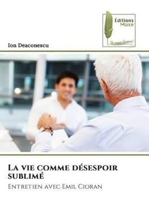 Seller image for La vie comme dsespoir sublim : Entretien avec Emil Cioran for sale by AHA-BUCH GmbH