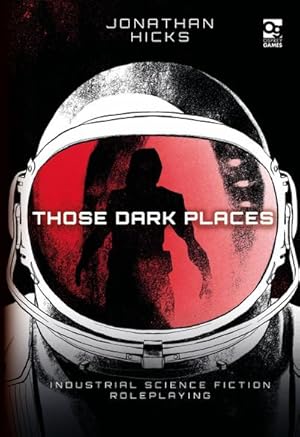 Bild des Verkufers fr Those Dark Places : Industrial Science Fiction Roleplaying zum Verkauf von AHA-BUCH GmbH