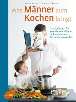 Image du vendeur pour Was Mnner zum Kochen bringt : Das Kochbuch fr geschiedene Mnner und verheiratete, die es bleiben wollen mis en vente par Smartbuy