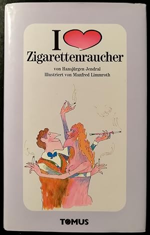 Image du vendeur pour Ich liebe Zigarettenraucher. Illustriert von Manfred Limmroth mis en vente par Klaus Kreitling