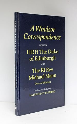 Seller image for A Windsor Correspondence Between HRH The Duke of Edinburgh and the Rt Rev Michael Mann, Dean of Windsor, with an Introduction by Launcelot Fleming for sale by Lasting Words Ltd