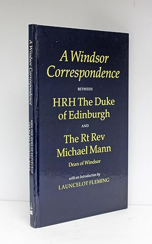 Image du vendeur pour A Windsor Correspondence Between HRH The Duke of Edinburgh and the Rt Rev Michael Mann, Dean of Windsor, with an Introduction by Launcelot Fleming mis en vente par Lasting Words Ltd