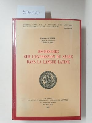 Recherches sur l'expression du sacré dans la langue latine (Publications de la Faculté des Lettre...