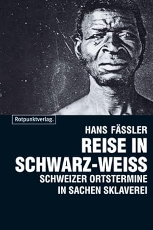 Bild des Verkäufers für Reise in Schwarz-Weiß: Schweizer Ortstermine in Sachen Sklaverei zum Verkauf von Studibuch