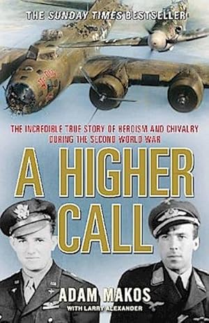 Bild des Verkufers fr A Higher Call : The Incredible True Story of Heroism and Chivalry during the Second World War zum Verkauf von AHA-BUCH GmbH