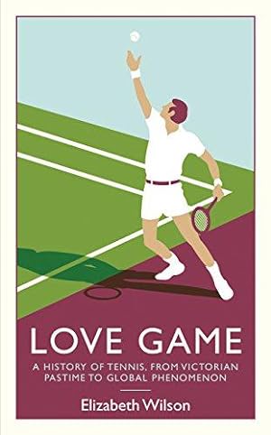 Seller image for Love Game: A History of Tennis, from Victorian Pastime to Global Phenomenon for sale by WeBuyBooks