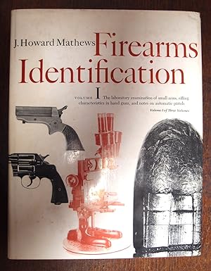 Image du vendeur pour Firearms Identification. Volume 1. The Laboratory Examination of Small Arms, Rifling Characteristics in Hand Guns, and Notes on Automatic Pistols. mis en vente par George Kelsall Booksellers, PBFA, BA