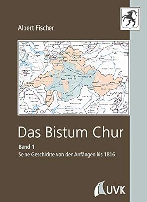 Das Bistum Chur. Band I: Seine Geschichte von den Anfängen bis 1816.