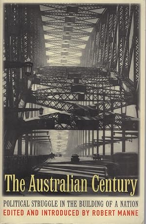 THE AUSTRALIAN CENTURY Political Struggle in the Building of a Nation