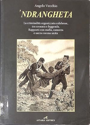 Seller image for Ndrangheta. La criminalit organizzata calabrese, tra cronaca e leggenda. Rapporti con mafia, camorra e sacra corona unita. for sale by FolignoLibri