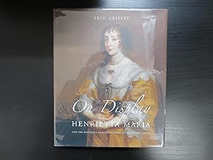 On Display. Henrietta Maria and the Materials of Magnificence at the Stuart Court
