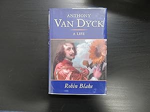 Anthony Van Dyck A Life. 1599-1641