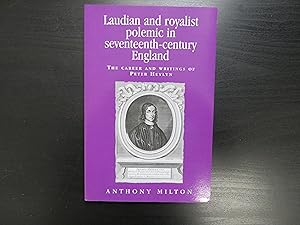 Laudian and royalist polemic in seventeenth-century England. The Career and Writings of Peter Heylyn