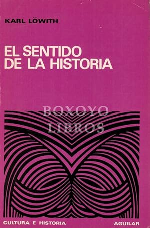 El sentido de la Historia. Implicaciones de teológicas de la Filosofía de la Historia. Traducción...