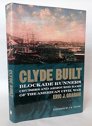 Clyde Built: The Blockade Runners, Cruisers and Armoured Rams of the American Civil War