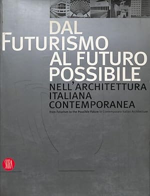 Seller image for Dal futurismo al futuro possibile nell'architettura italiana contemporanea - From futurism to the possible future in contemporary Italian architecture for sale by FolignoLibri