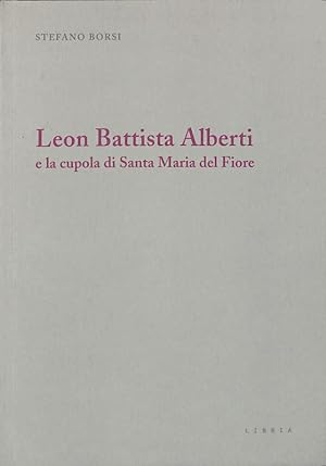 Seller image for Leon Battista Alberti e la cupola di Santa Maria del Fiore for sale by FolignoLibri