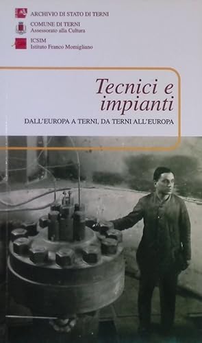 Image du vendeur pour Tecnici e impianti. Dall'Europa a Terni, da Terni all'Europa mis en vente par FolignoLibri