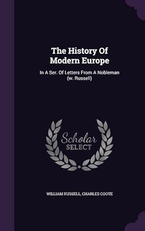 Bild des Verkufers fr The History Of Modern Europe: In A Ser. Of Letters From A Nobleman (w. Russell) zum Verkauf von moluna