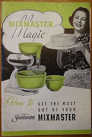 Mixmaster Magic: How to Get the Most Out of Your Sunbeam Mixmaster