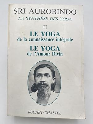 Seller image for La synthse des Yoga. II- Le Yoga de la connaissance intgrale - Le Yoga de l'Amour Divin for sale by LIBRAIRIE GIL-ARTGIL SARL