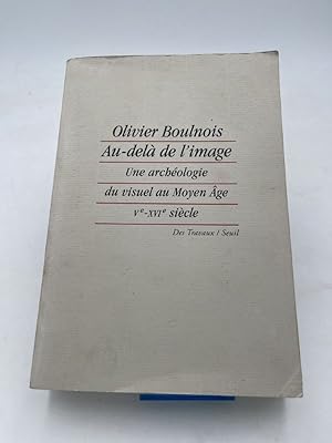 Seller image for Au-del de l'image. Une archologie du visuel au Moyen ge (Ve - XVIe sicle) for sale by LIBRAIRIE GIL-ARTGIL SARL