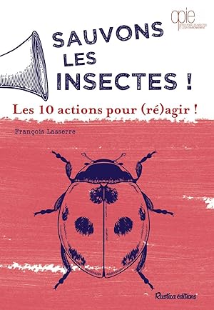 Sauvons les insectes !: Les 10 actions pour (ré)agir
