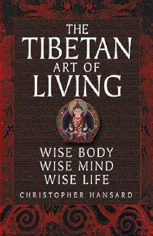 Bild des Verkufers fr The Tibetan Art of Living: Wise body, wise mind, wise life zum Verkauf von WeBuyBooks 2