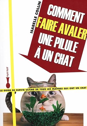 Bild des Verkufers fr Comment faire avaler une pilule  un chat zum Verkauf von Dmons et Merveilles