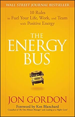 Seller image for The Energy Bus: 10 Rules to Fuel Your Life, Work, and Team with Positive Energy for sale by BuenaWave