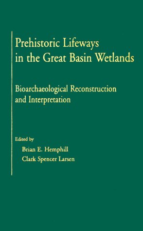 Bild des Verkufers fr Prehistoric Lifeways in the Great Basin Wetlands: Bioarchaelogical Reconstruction and Interpretation zum Verkauf von ZBK Books