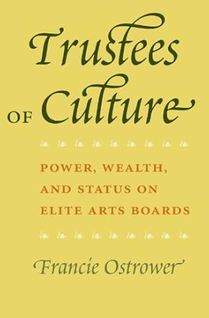 Image du vendeur pour Trustees of Culture: Power, Wealth, and Status on Elite Arts Boards mis en vente par ZBK Books