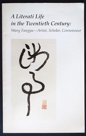 A Literati Life in the Twentieth Century: Wang Fangyu--Artist, Scholar, Connoisseur