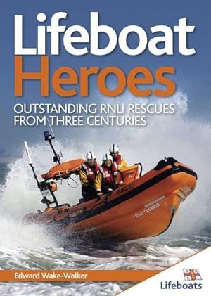 Bild des Verkufers fr Lifeboat Heroes: Outstanding RNLI Rescues from Three Centuries zum Verkauf von WeBuyBooks