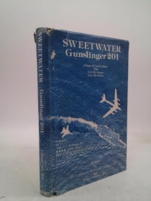 Bild des Verkufers fr Sweetwater Gunslinger 201: A Saga of Carrier Pilots Who Live By Chance and Love By Choice zum Verkauf von ThriftBooksVintage