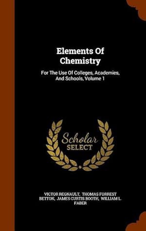 Bild des Verkufers fr Elements Of Chemistry: For The Use Of Colleges, Academies, And Schools, Volume 1 zum Verkauf von moluna