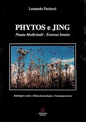 Phytos e Jing. Piante medicinali e loro energia. Etimologia e storia, clinica farmacologica, farm...