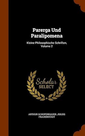 Bild des Verkufers fr Parerga Und Paralipomena: Kleine Philosophische Schriften, Volume 2 zum Verkauf von moluna