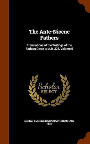 Bild des Verkufers fr The Ante-Nicene Fathers: Translations of the Writings of the Fathers Down to A.D. 325, Volume 5 zum Verkauf von moluna