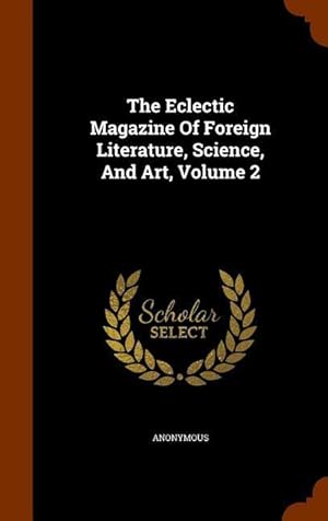 Bild des Verkufers fr The Eclectic Magazine Of Foreign Literature, Science, And Art, Volume 2 zum Verkauf von moluna