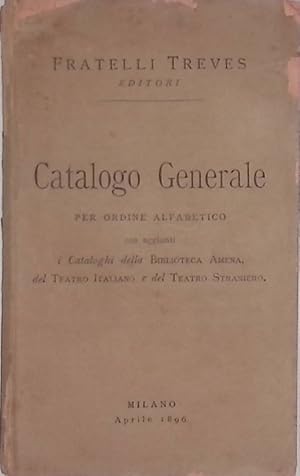 Image du vendeur pour Catalogo generale per ordine alfabetico con aggiunti i Cataloghi della Biblioteca Amena, del Teatro italiano, e del Teatro Straniero mis en vente par FolignoLibri