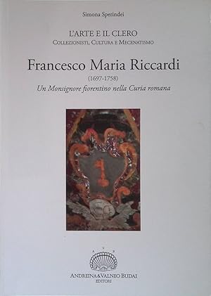 Image du vendeur pour Francesco Maria Riccardi. 1697-1758. Un monsignore fiorentino nella curia romana mis en vente par FolignoLibri
