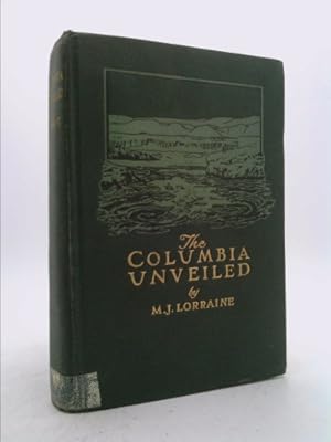 Immagine del venditore per The Columbia Unveiled. Being the story of a trip, alone, in a rowboat from the Source to the mouth of the Columbia River venduto da ThriftBooksVintage