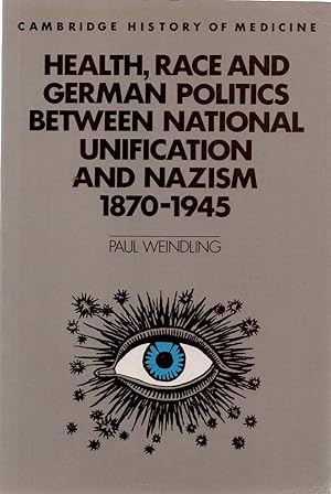 Health, Race and German Politics between National Unification and Nazism, 1870?1945 (Cambridge St...