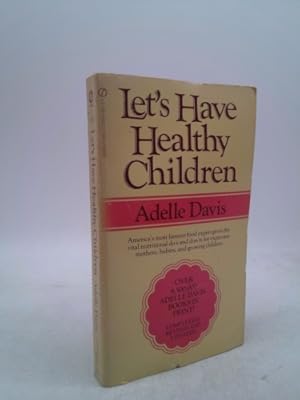 Seller image for LET'S HAVE HEALTHY CHILDREN by Adelle Davis, REVISED AND UPDATED America's most famous food expert gives the vital nutritional do's and don'ts for expectant mothers, babies, and growing children. for sale by ThriftBooksVintage