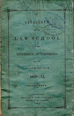 A Catalogue of the Law School of the University at Cambridge for the Academical Year 1850-1851. S...